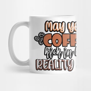 May your coffee kick in before reality does. Mug